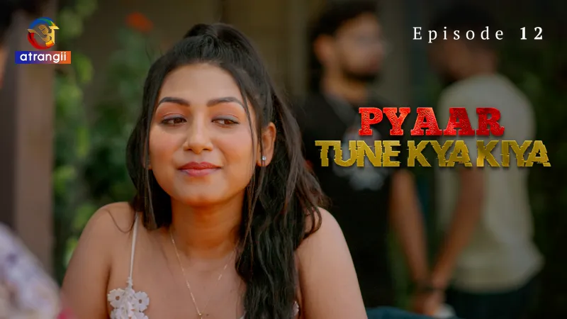 Pyaar Tune Kya Kiya Episode 12